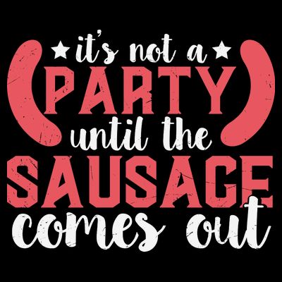 It's Not A Party Until The Sausage Comes Out Shirt For Men, Women And Family T-Shirt
