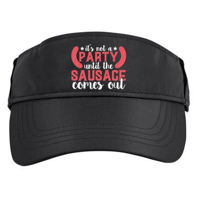 It's Not A Party Until The Sausage Comes Out Shirt For Men, Women And Family Adult Drive Performance Visor