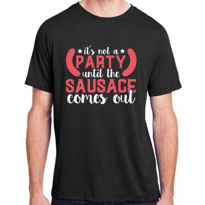 It's Not A Party Until The Sausage Comes Out Shirt For Men, Women And Family Adult ChromaSoft Performance T-Shirt