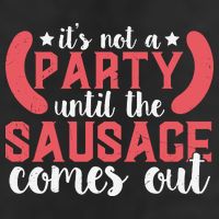 It's Not A Party Until The Sausage Comes Out Shirt For Men, Women And Family Beanie