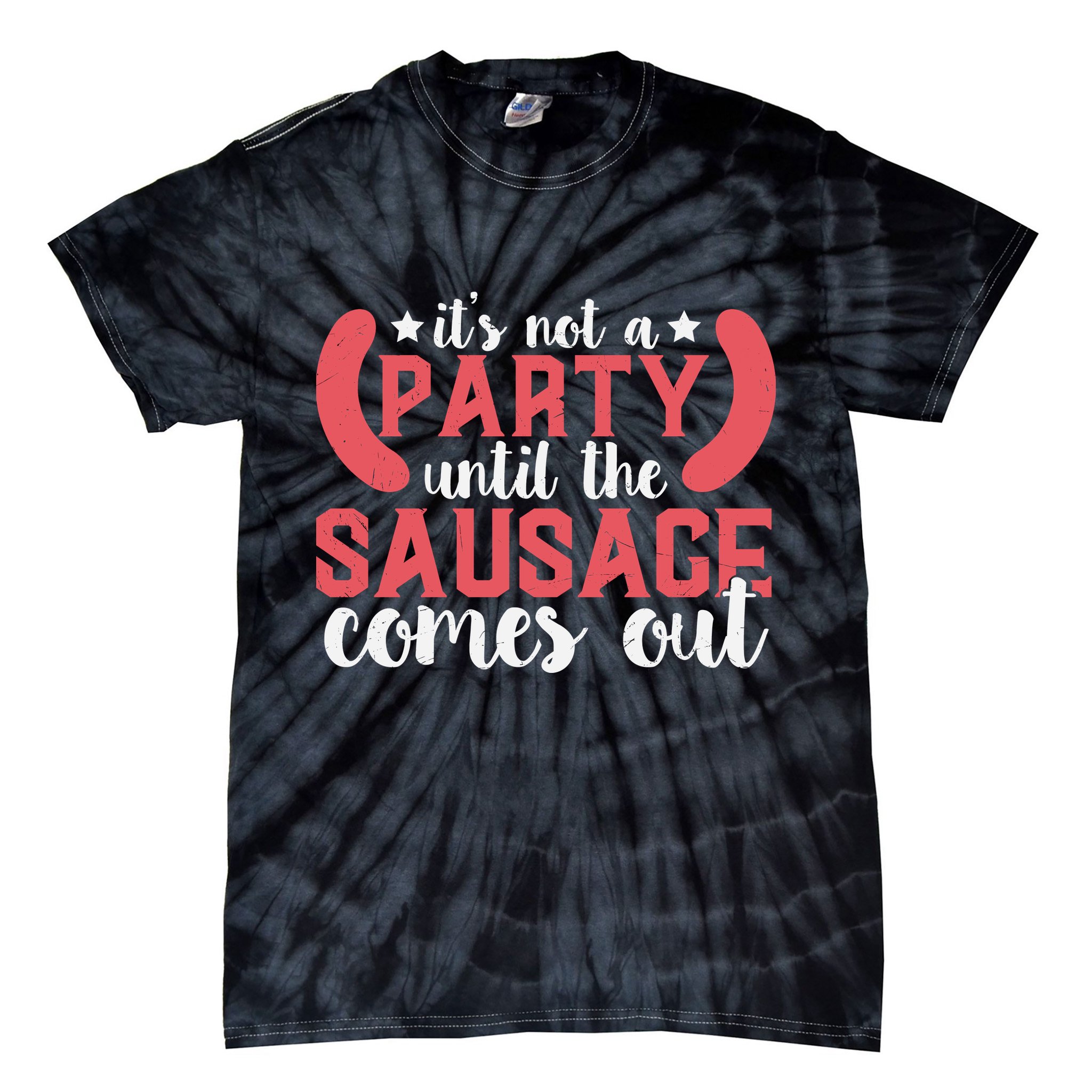 It's Not A Party Until The Sausage Comes Out Shirt For Men, Women And Family Tie-Dye T-Shirt