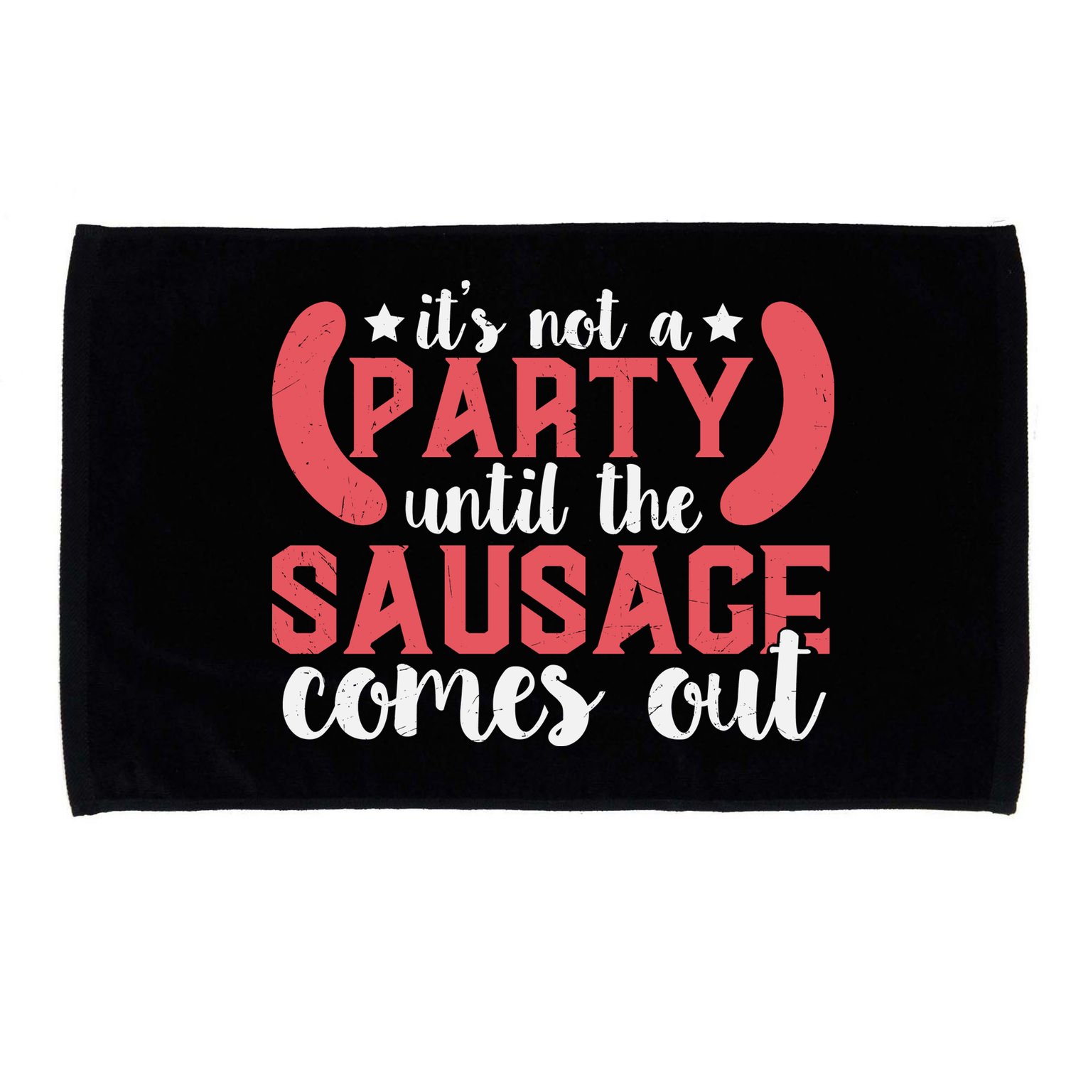 It's Not A Party Until The Sausage Comes Out Shirt For Men, Women And Family Microfiber Hand Towel