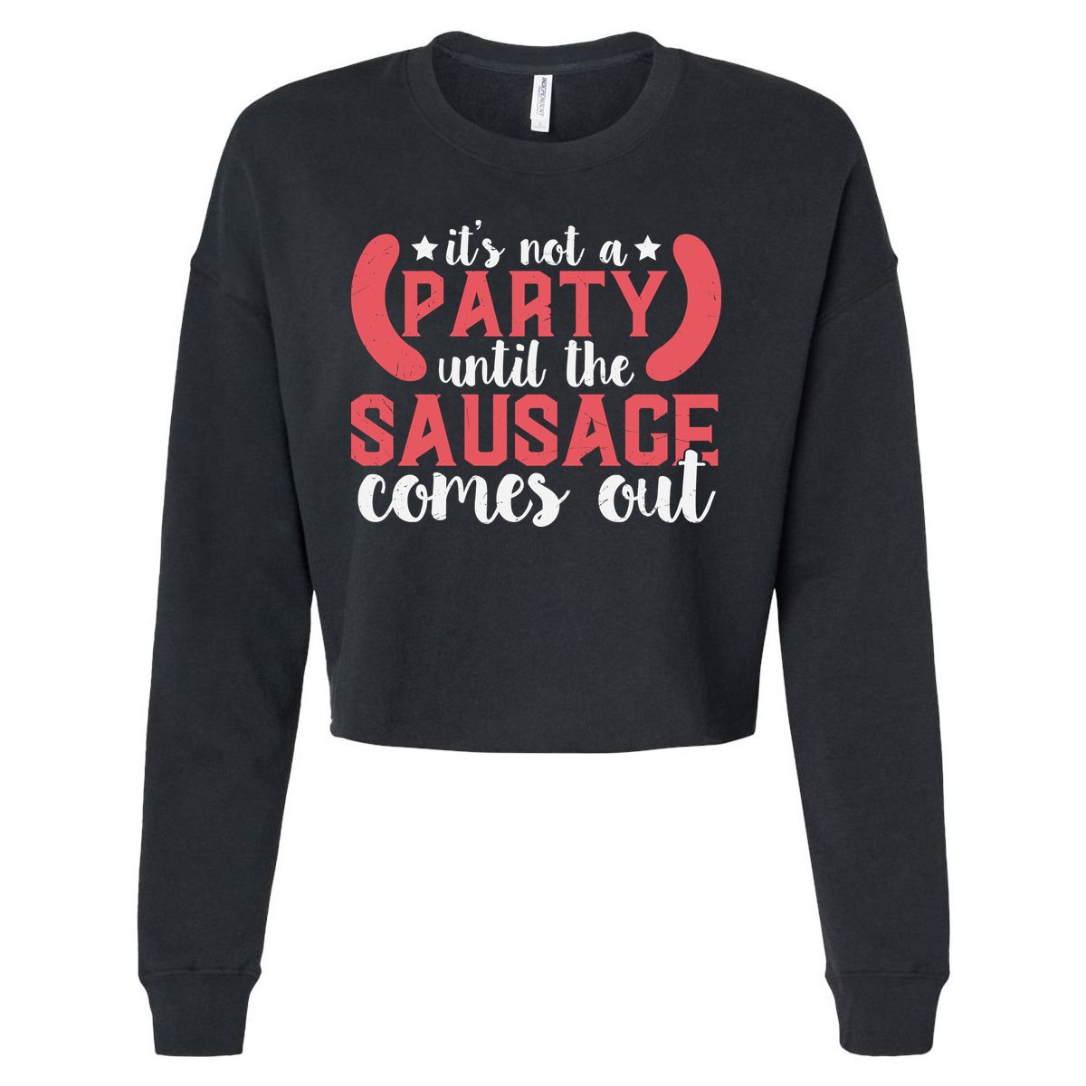 It's Not A Party Until The Sausage Comes Out Shirt For Men, Women And Family Cropped Pullover Crew