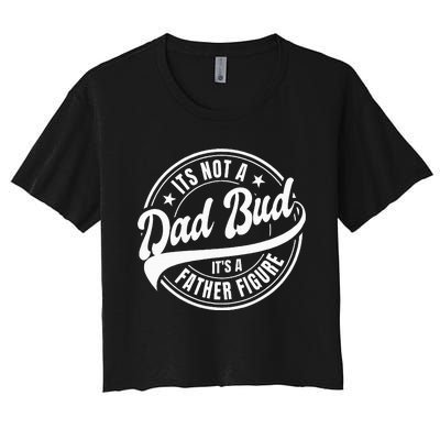 Its Not A Dad Bod Its A Father Figure Women's Crop Top Tee