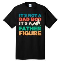 Its Not A Dad Bod Its A Father Figure Cool Dad Tall T-Shirt