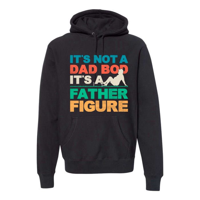 Its Not A Dad Bod Its A Father Figure Cool Dad Premium Hoodie