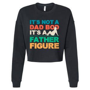 Its Not A Dad Bod Its A Father Figure Cool Dad Cropped Pullover Crew