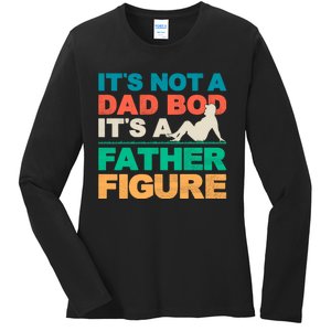 Its Not A Dad Bod Its A Father Figure Cool Dad Ladies Long Sleeve Shirt