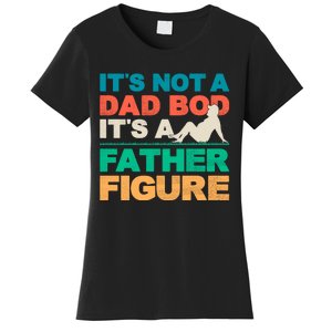 Its Not A Dad Bod Its A Father Figure Cool Dad Women's T-Shirt