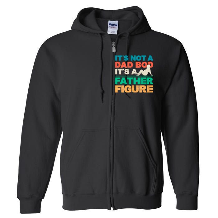 Its Not A Dad Bod Its A Father Figure Cool Dad Full Zip Hoodie