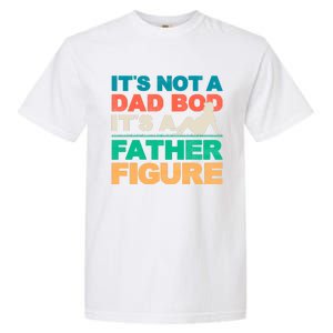 Its Not A Dad Bod Its A Father Figure Cool Dad Garment-Dyed Heavyweight T-Shirt