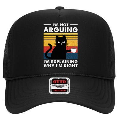 IM Not Arguing IM Just Explaining Why IM Right Funny Cat High Crown Mesh Back Trucker Hat