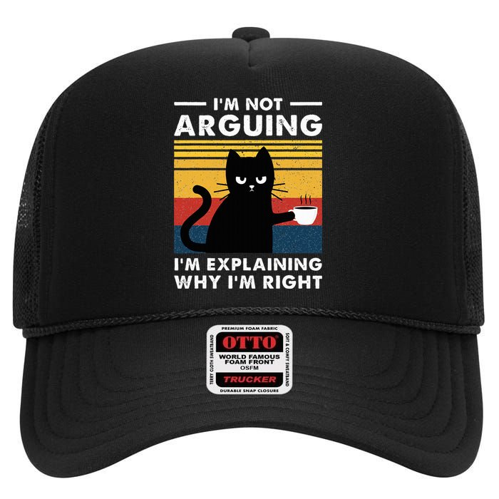 IM Not Arguing IM Just Explaining Why IM Right Funny Cat High Crown Mesh Back Trucker Hat