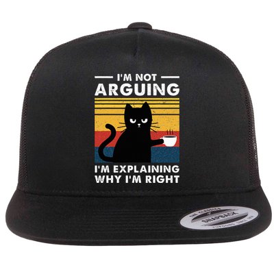 IM Not Arguing IM Just Explaining Why IM Right Funny Cat Flat Bill Trucker Hat