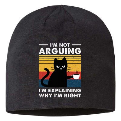 IM Not Arguing IM Just Explaining Why IM Right Funny Cat Sustainable Beanie