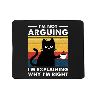 IM Not Arguing IM Just Explaining Why IM Right Funny Cat Mousepad