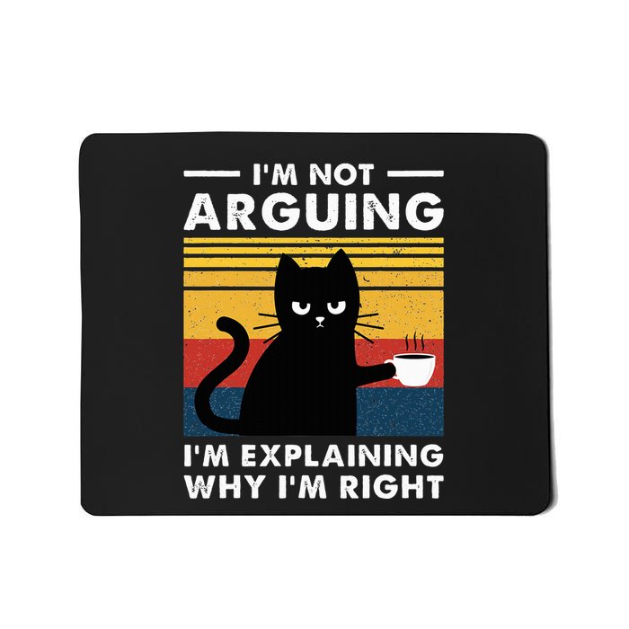 IM Not Arguing IM Just Explaining Why IM Right Funny Cat Mousepad