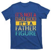 It's Not A Dad Bod It's A Father Figure Funny Dad Gifts T-Shirt