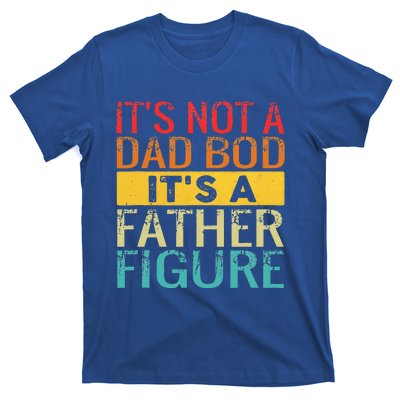 It's Not A Dad Bod It's A Father Figure Funny Dad Gifts T-Shirt