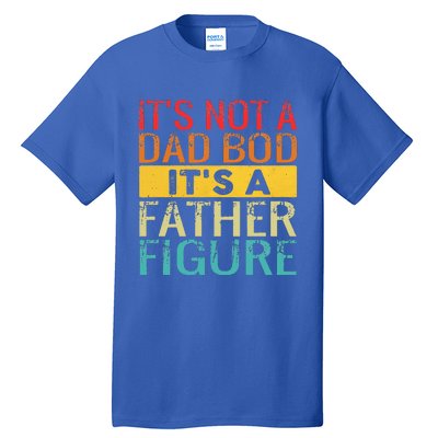 It's Not A Dad Bod It's A Father Figure Funny Dad Gifts Tall T-Shirt