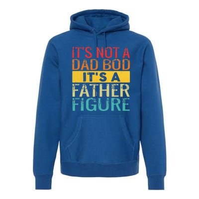 It's Not A Dad Bod It's A Father Figure Funny Dad Gifts Premium Hoodie