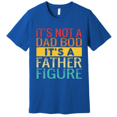 It's Not A Dad Bod It's A Father Figure Funny Dad Gifts Premium T-Shirt