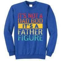 It's Not A Dad Bod It's A Father Figure Funny Dad Gifts Tall Sweatshirt