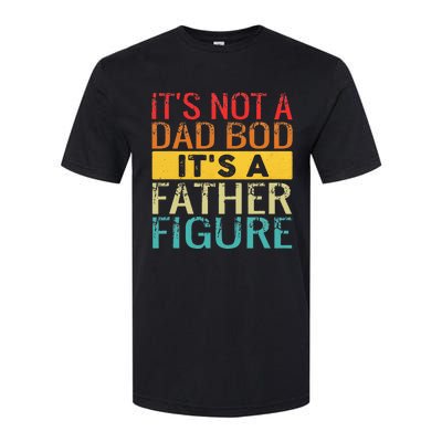 It's Not A Dad Bod It's A Father Figure Funny Dad Gifts Softstyle CVC T-Shirt