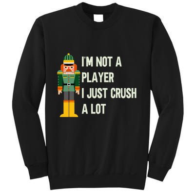 IM Not A Player I Just Crush A Lot Nutcracker Christmas Sweatshirt