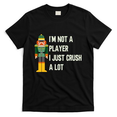 IM Not A Player I Just Crush A Lot Nutcracker Christmas T-Shirt