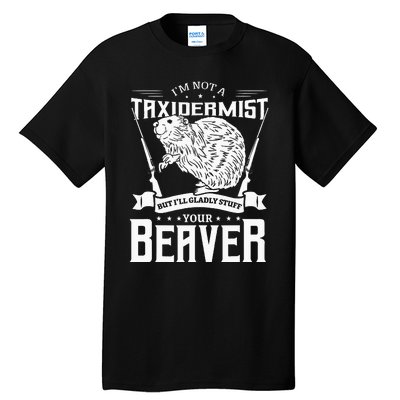 Im Not A Taxidermist Hunting Beaver Riffle Hunter Tall T-Shirt