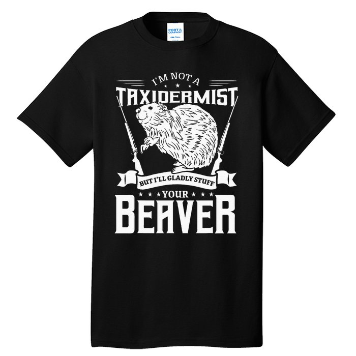 Im Not A Taxidermist Hunting Beaver Riffle Hunter Tall T-Shirt