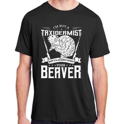 Im Not A Taxidermist Hunting Beaver Riffle Hunter Adult ChromaSoft Performance T-Shirt