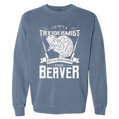 Im Not A Taxidermist Hunting Beaver Riffle Hunter Garment-Dyed Sweatshirt