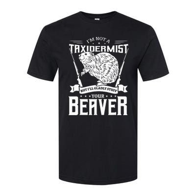 Im Not A Taxidermist Hunting Beaver Riffle Hunter Softstyle CVC T-Shirt