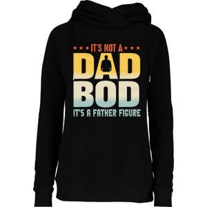 ItS Not A Dad Bod ItS A Father Figure FatherS Day Funny Womens Funnel Neck Pullover Hood