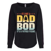 ItS Not A Dad Bod ItS A Father Figure FatherS Day Funny Womens California Wash Sweatshirt