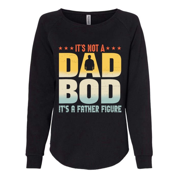 ItS Not A Dad Bod ItS A Father Figure FatherS Day Funny Womens California Wash Sweatshirt