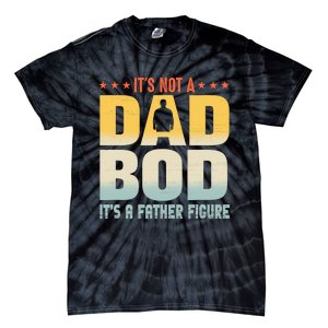 ItS Not A Dad Bod ItS A Father Figure FatherS Day Funny Tie-Dye T-Shirt