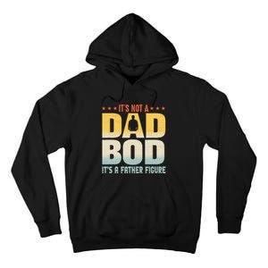 ItS Not A Dad Bod ItS A Father Figure FatherS Day Funny Tall Hoodie