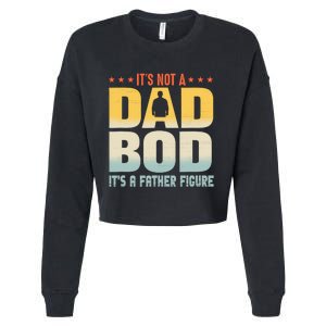 ItS Not A Dad Bod ItS A Father Figure FatherS Day Funny Cropped Pullover Crew