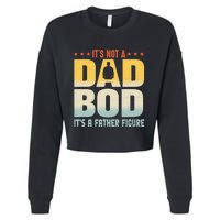 ItS Not A Dad Bod ItS A Father Figure FatherS Day Funny Cropped Pullover Crew