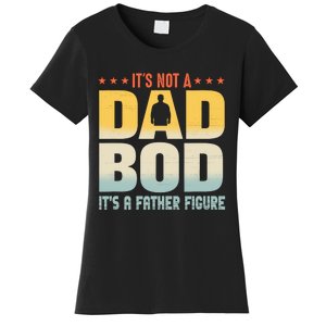 ItS Not A Dad Bod ItS A Father Figure FatherS Day Funny Women's T-Shirt