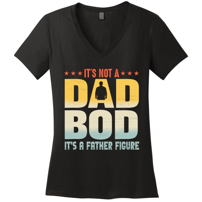 ItS Not A Dad Bod ItS A Father Figure FatherS Day Funny Women's V-Neck T-Shirt