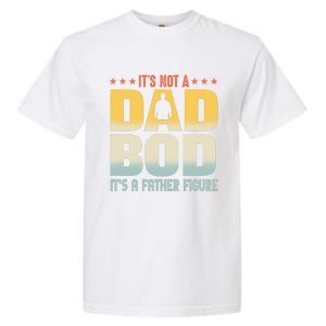 ItS Not A Dad Bod ItS A Father Figure FatherS Day Funny Garment-Dyed Heavyweight T-Shirt