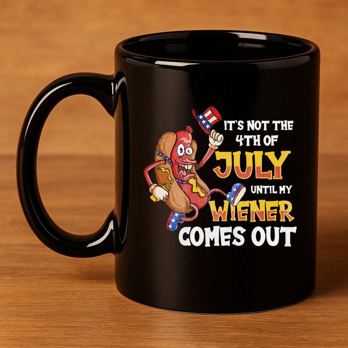Its Not A Party Until My Wiener Comes Out 4th of July Wiener 11oz C Handle Ceramic Mug