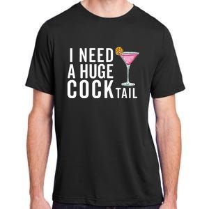 I Need A Huge Cocktail | Funny Adult Humor Drinking Adult ChromaSoft Performance T-Shirt