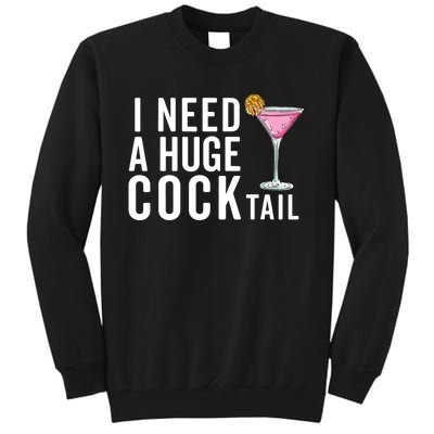 I Need A Huge Cocktail | Funny Adult Humor Drinking Tall Sweatshirt