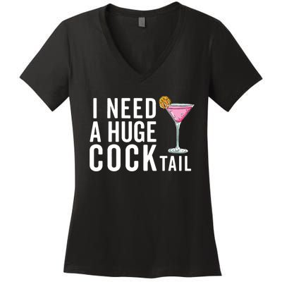 I Need A Huge Cocktail | Funny Adult Humor Drinking Women's V-Neck T-Shirt