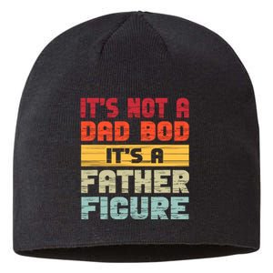 ItS Not A Dad Bod ItS A Father Figure Funny Dad Sustainable Beanie